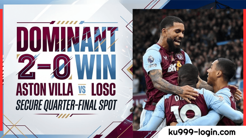 Aston Villa vs LOSC : Villa Secure Quarter - Final Spot with Dominant 2 – 0 Win